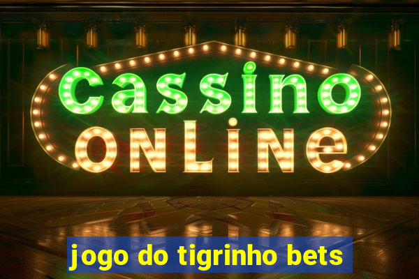 jogo do tigrinho bets